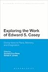 Exploring the Work of Edward S. Casey by Azucena Cruz-Pierre Exploring the Work of Edward S. Casey by Azucena Cruz-Pierre
