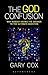 The God Confusion: Why Nobo...