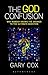 The God Confusion: Why Nobody Knows the Answer to the Ultimate Question