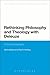 Rethinking Philosophy and Theology with Deleuze: A New Cartography (Bloomsbury Studies in Continental Philosophy)