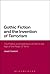 Gothic Fiction and the Invention of Terrorism: The Politics and Aesthetics of Fear in the Age of the Reign of Terror