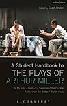 A Student Handbook to the Plays of Arthur Miller: All My Sons, Death of a Salesman, The Crucible, A View from the Bridge, Broken Glass