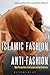 Islamic Fashion and Anti-Fashion by Emma Tarlo