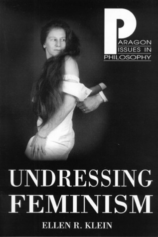 Undressing Feminism (Paragon Issues in Philosophy)