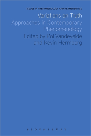 Variations on Truth: Approaches in Contemporary Phenomenology (Issues in Phenomenology and Hermeneutics)