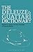 The Deleuze and Guattari Dictionary (Bloomsbury Philosophy Dictionaries)