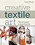 Creative Textile Art: Techniques and projects