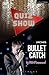 Quiz Show and Bullet Catch