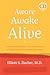Aware, Awake, Alive by Elliott S. Dacher