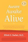 Aware, Awake, Alive: A Contemporary Guide to the Ancient Science of Integral Health and Human Flourishing, Practice CD included