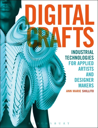 Digital Crafts: Industrial Technologies for Applied Artists and Designer Makers (Paperback)