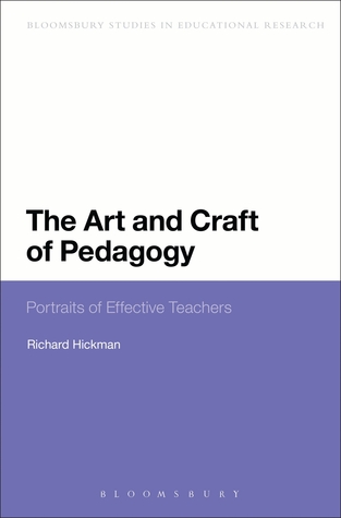 The Art and Craft of Pedagogy: Portraits of Effective Teachers (Continuum Studies in Educational Research)