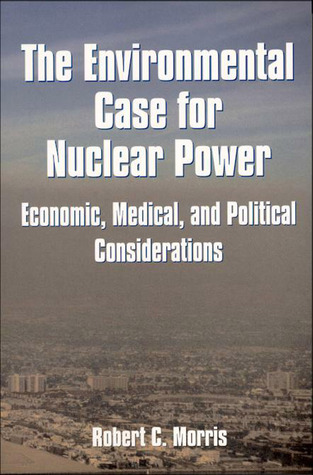Environmental Case for Nuclear Power: Economic, Medical, and Political Considerations