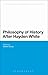 Philosophy of History After Hayden White by Robert Doran