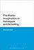 The Poetic Imagination in Heidegger and Schelling by Christopher Yates