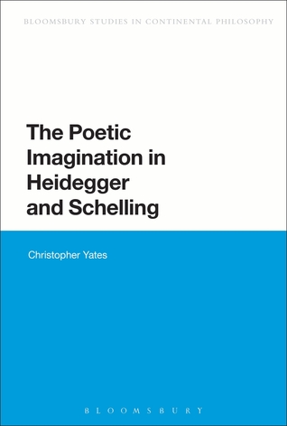 The Poetic Imagination in Heidegger and Schelling (Bloomsbury Studies in Continental Philosophy)