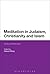 Meditation in Judaism, Christianity and Islam by Halvor Eifring