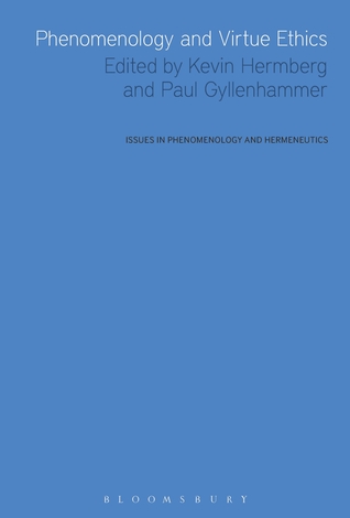 Phenomenology and Virtue Ethics (Issues in Phenomenology and Hermeneutics)