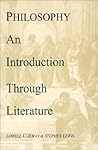 Philosophy: An Introduction Through Literature Philosophy: An Introduction Through Literature