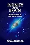Infinity and the Brain: A Unified Theory of Mind, Matter and God Infinity and the Brain: A Unified Theory of Mind, Matter and God