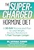 The Supercharged Hormone Diet: A 30-Day Accelerated Plan to Lose Weight, Restore Metabolism, and Feel Younger Longer
