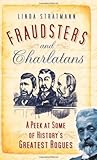 Fraudsters and Charlatans: A Peek at Some of History's Greatest Rogues