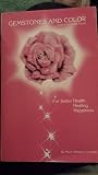 Gemstones And Color (And A Whole Lot More): For Better Health, Healing, Happiness