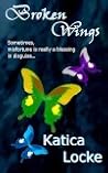 Broken Wings by Katica Locke