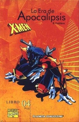 X-Men: La Era de Apocalipsis libro 04: X-Calibre (La Era de Apocalipsis, #4)