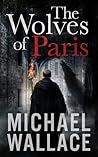 The Wolves of Paris by Michael  Wallace
