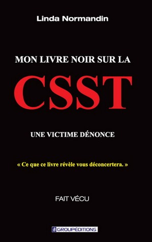 Mon livre noir sur la CSST