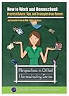 How to Work and Homeschool: Practical Advice, Tips, and Strategies from Parents (Perspectives in Gifted Homeschooling) How to Work and Homeschool: Practical Advice, Tips, and Strategies from Parents (Perspectives in Gifted Homeschooling)