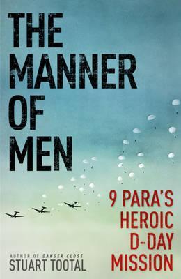 The Manner of Men 9 PARA's Heroic D-day Mission (Hardcover)