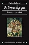 Un Moyen Âge grec: Byzance, IXe–XVe siècle