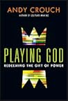 Playing God: Redeeming the Gift of Power