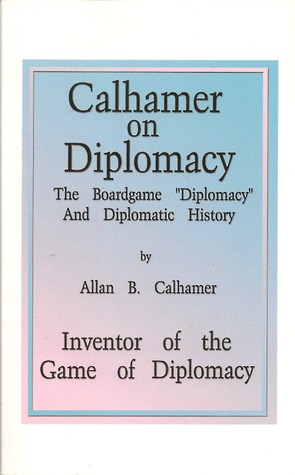Calhamer on Diplomacy: The Boardgame Diplomacy and Diplomatic History
