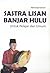 Sastra Lisan Banjar Hulu: Untuk Pelajar dan Umum