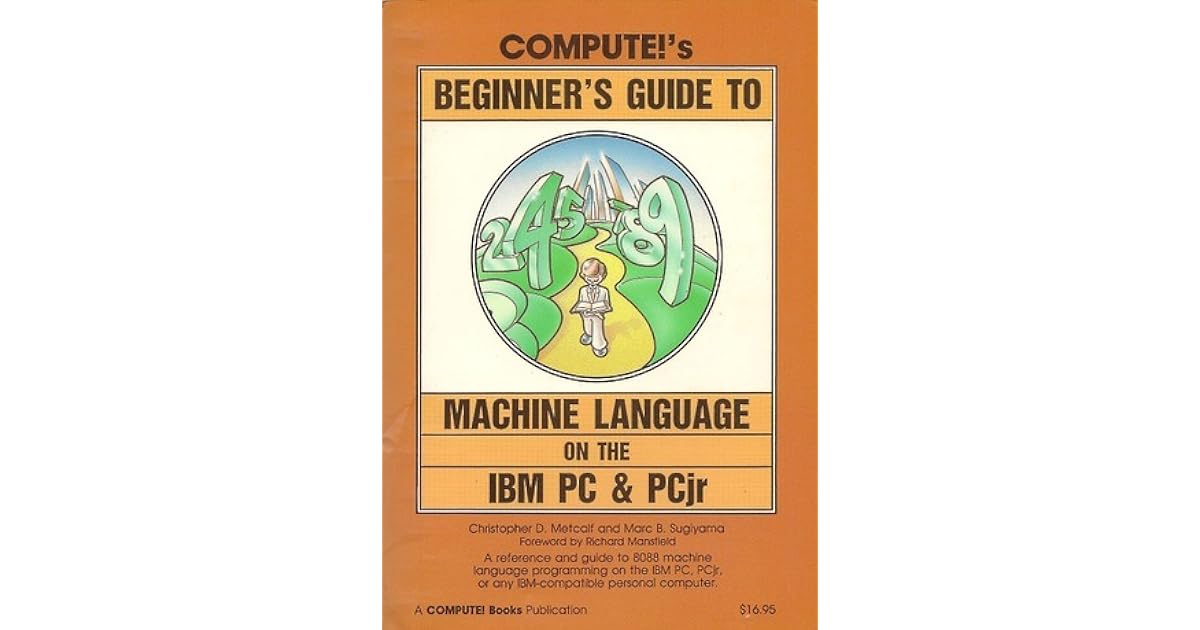 Compute!'s Beginner's Guide to Machine Language on the IBM PC and Pcjr