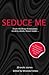 Seduce Me