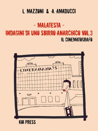 Malatesta - Indagini di uno sbirro anarchico: Il cinematografo (Pietro Malatesta, #3)