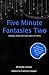 Five Minute Fantasies, Vol. 2