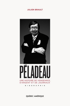 Péladeau: une histoire de vengeance, d'argent et de journaux (Paperback)