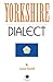 Yorkshire Dialect: A Selection of Words and Anecdotes from Yorkshire