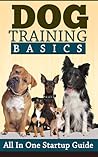 Dog Training Basics - All In One Startup Guide