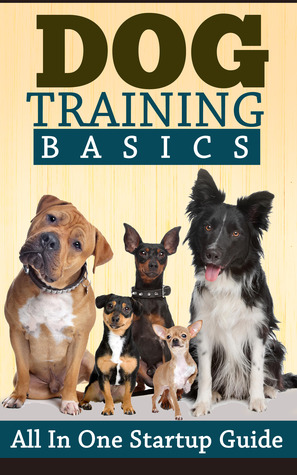 Dog Training Basics - All In One Startup Guide (Kindle Edition)