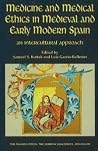 Medicine and Medical Ethics in Medieval and Early Modern Spain: An Intercultural Approach Medicine and Medical Ethics in Medieval and Early Modern Spain: An Intercultural Approach