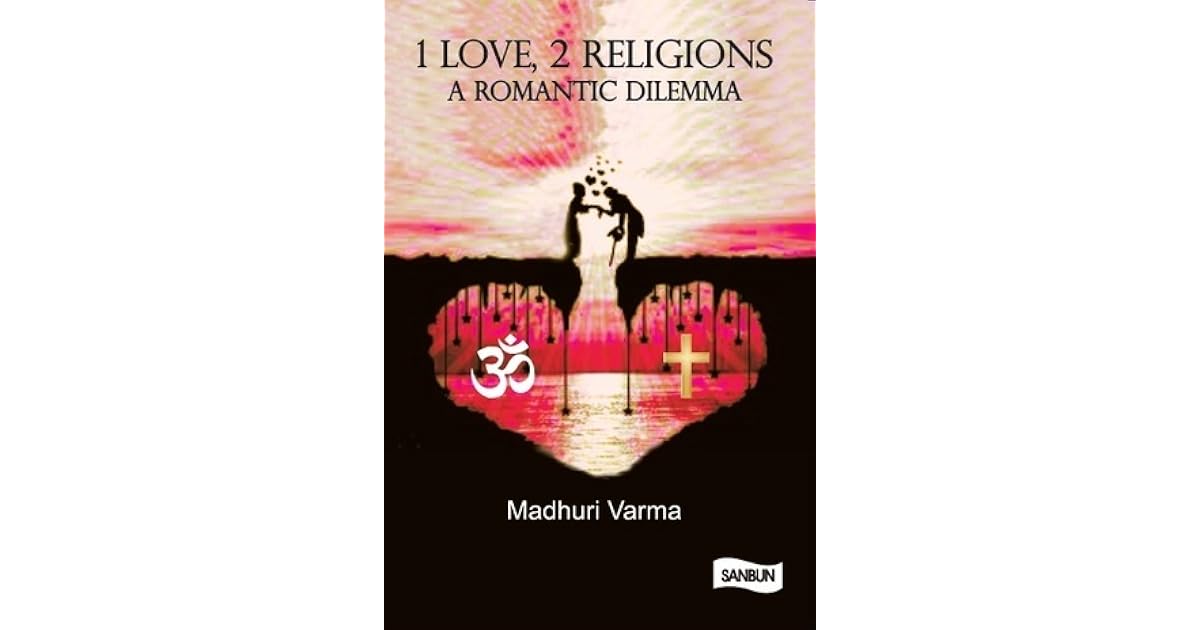 1 Love 2 Religions A Romantic Dilemma By Madhuri Varma
