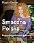 Smaczna Polska. Regionalny przewodnik kulinarny by Magda Gessler
