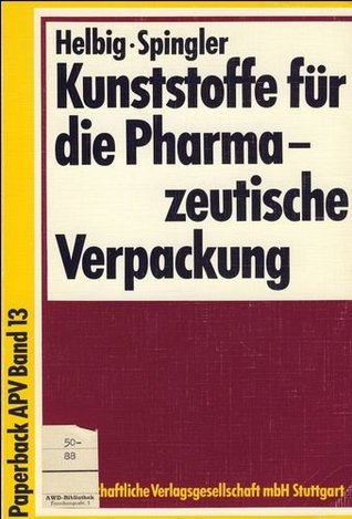 Kunststoffe für die Pharmazeutische Verpackung: Einsatz - Anforderungen - Prüfverfahren; (APV-Kurs vom 4. - 6. März 1985 in Bad Homburg)