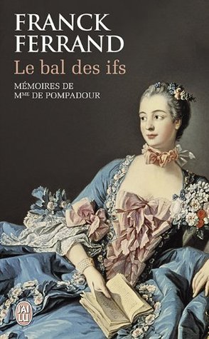 Le bal des ifs : Mémoires de Mme de Pompadour (Unknown Binding)